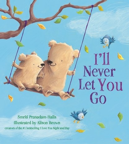 I'll Never Let You Go, Smriti Prasadam-Halls - Gebonden - 9781681190600