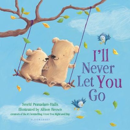 I'll Never Let You Go (Padded Board Book), Smriti Prasadam-Halls - Gebonden - 9781681192741