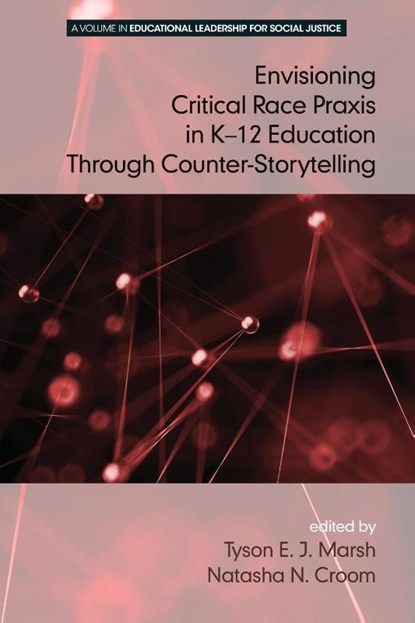 Envisioning a Critical Race Praxis in K-12 Education Through Counter-Storytelling, Tyson E. J. Marsh ; Natasha N. Croom - Paperback - 9781681234083