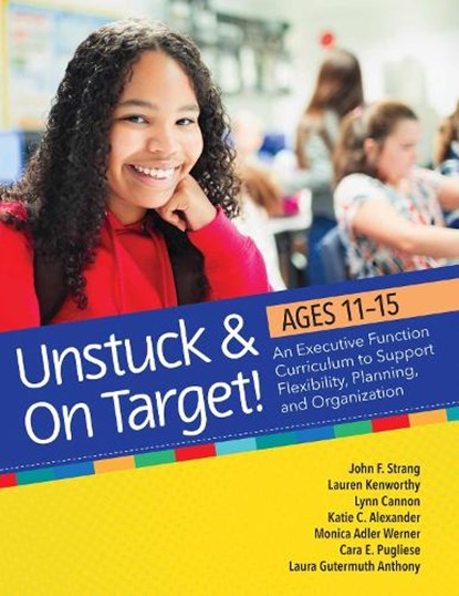Unstuck & On Target! Ages 11-15, John F. Strang ; Lauren Kenworthy ; Lynn Cannon ; Katie Alexander - Paperback - 9781681254876