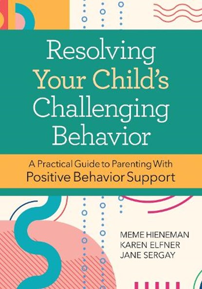 Resolving Your Child's Challenging Behavior, Mary Ellen ; Karen Elfner ; Jane Sergay ; Glen Dunlap - Paperback - 9781681255644