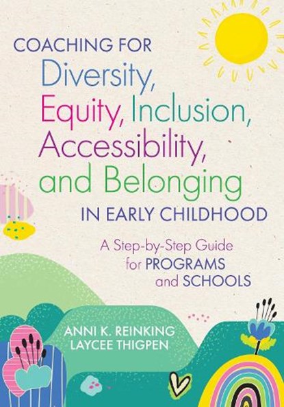 Coaching for Diversity, Equity, Inclusion, Accessibility, and Belonging in Early Childhood: A Step-By-Step Guide for Programs and Schools, Anni K. Reinking - Paperback - 9781681256870