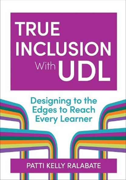 True Inclusion with Udl: Designing to the Edges to Reach Every Learner, Patricia Kelly Ralabate - Paperback - 9781681257259