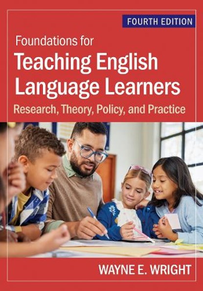 Foundations for Teaching English Language Learners: Research, Theory, Policy, and Practice, Wayne E. Wright - Paperback - 9781681258157