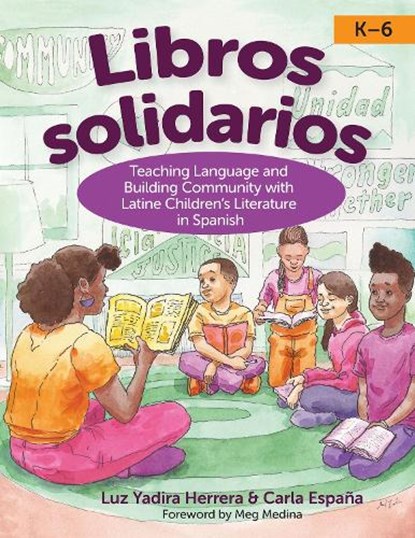 Libros Solidarios: Teaching Language and Building Community with Latine Children's Literature in Spanish, K-6, Luz Yadira Herrera - Paperback - 9781681258188