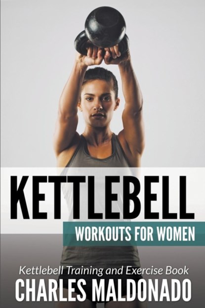 Kettlebell Workouts For Women, Charles Maldonado - Paperback - 9781681271002