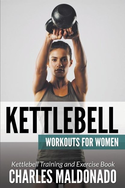 Kettlebell Workouts For Women, Charles Maldonado - Paperback - 9781681271002