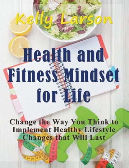 Health and Fitness Mindset for Life (Large Print), Kelly Larson - Paperback - 9781681271897
