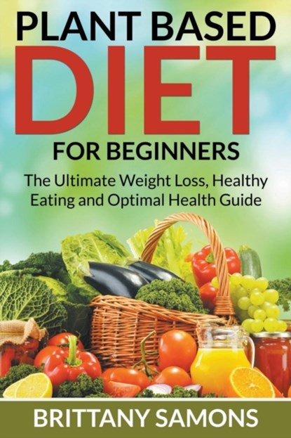 Plant Based Diet For Beginners, Brittany Samons - Paperback - 9781681274621