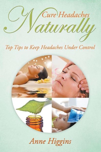 Cure Headaches Naturally, Anne Higgins - Paperback - 9781681275086