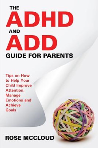 The ADHD and ADD Guide for Parents, Rose McCloud - Paperback - 9781681275116