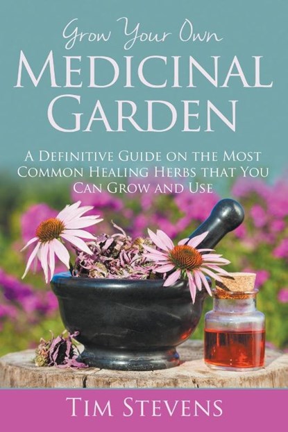 Grow Your Own Medicinal Garden, Bishop Tim Stevens - Paperback - 9781681275130