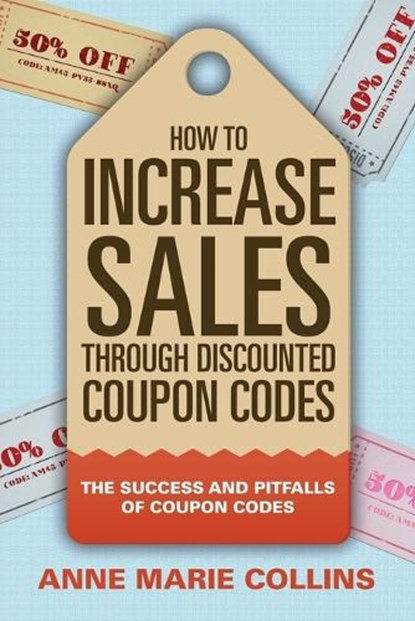 How to Increase Sales through Discounted Coupon Codes, Anne Marie Collins - Paperback - 9781681279473