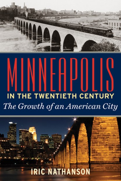 Minneapolis in the Twentieth Century, Iric Nathanson - Paperback - 9781681340715