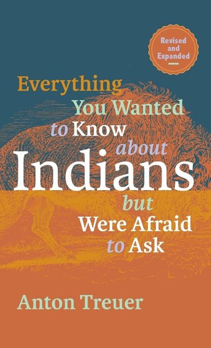 Everything You Wanted to Know About Indians But Were Afraid to Ask, Anton Treuer - Gebonden - 9781681342658
