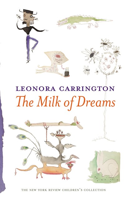 The Milk Of Dreams, Leonora Carrington - Gebonden - 9781681370941