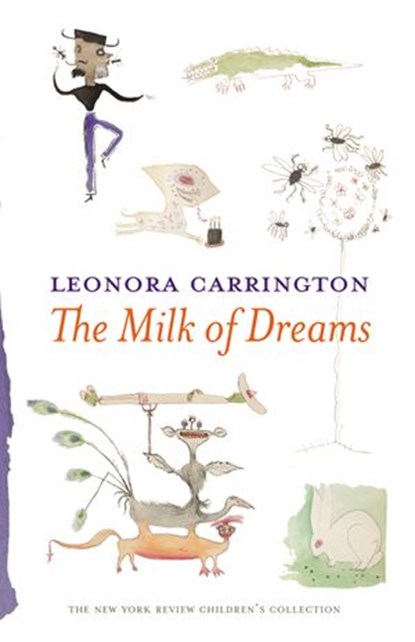 The Milk of Dreams, Leonora Carrington - Ebook - 9781681370958