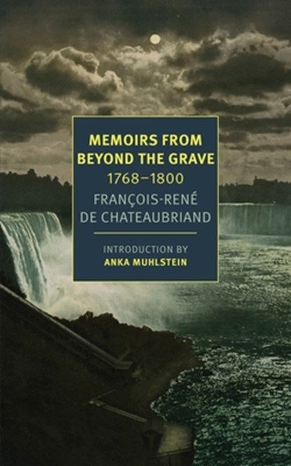 Memoirs From Beyond The Grave, Alex Andriesse ; Anka Muhlstein ; Francois-Rene de Chateaubriand - Paperback - 9781681371290