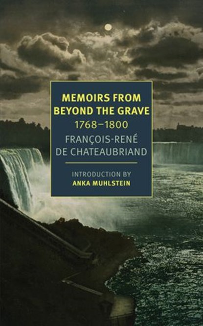 Memoirs from Beyond the Grave: 1768-1800, François-René de Chateaubriand - Ebook - 9781681371306