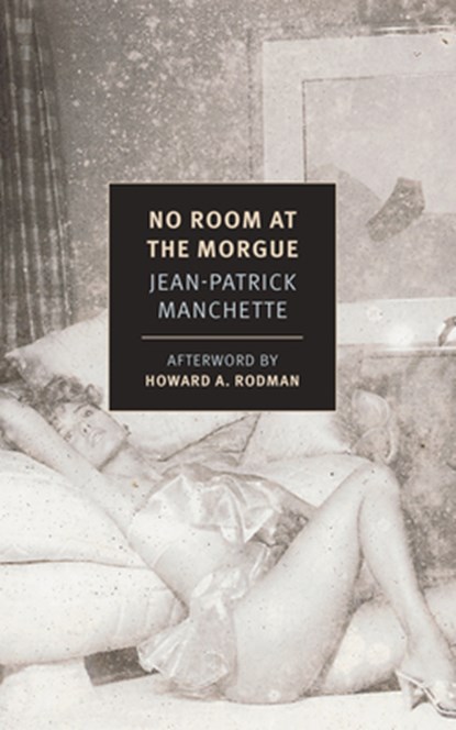 NO ROOM AT THE MORGUE, Jean-Patrick Manchette ; Howard A. Rodman - Paperback - 9781681374185