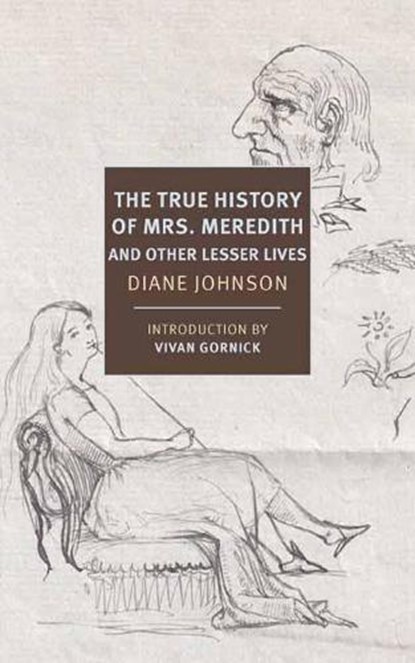 True History of the First Mrs. Meredith and Other Lesser Lives, Diane Johnson ; Vivian Gornick - Paperback - 9781681374451