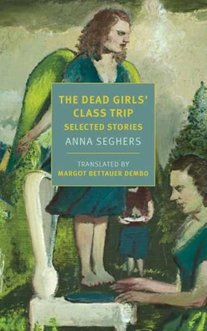 The Dead Girls' Class Trip, Anna Seghers ; Margot Bettauer Dembo - Paperback - 9781681375359
