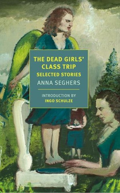 The Dead Girls' Class Trip, Anna Seghers - Ebook - 9781681375366