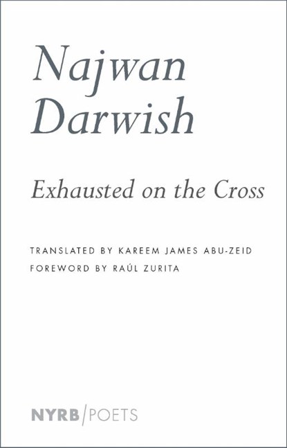 Exhausted on the Cross, Najwan Darwish ; Kareem James Abu-Zeid - Paperback - 9781681375526
