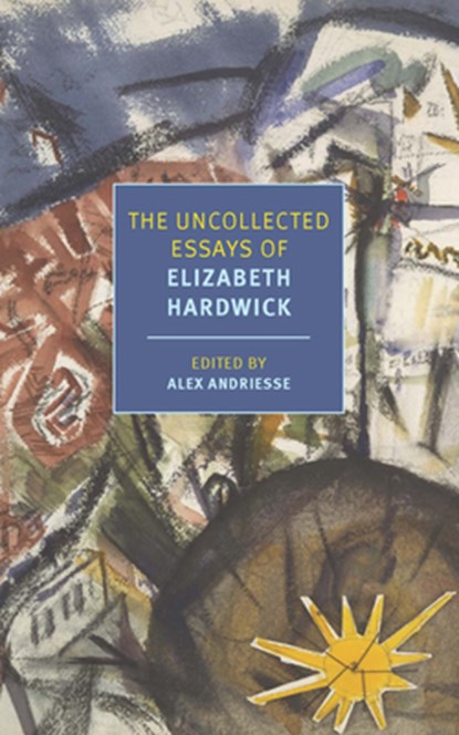 The Uncollected Essays of Elizabeth Hardwick, Elizabeth Hardwick - Paperback - 9781681376233