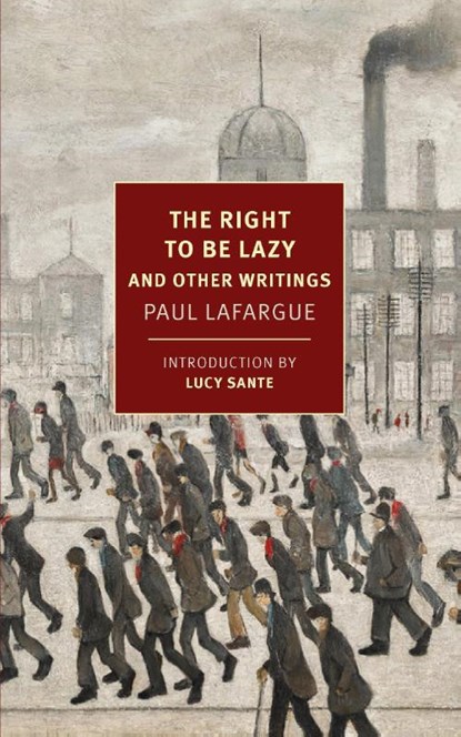 The Right to Be Lazy, Paul Lafargue ; Alex Andriesse - Paperback - 9781681376820