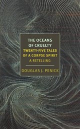 The Oceans of Cruelty: Twenty-Five Tales of a Corpse-Spirit - Douglas J. Penick - 9781681377667