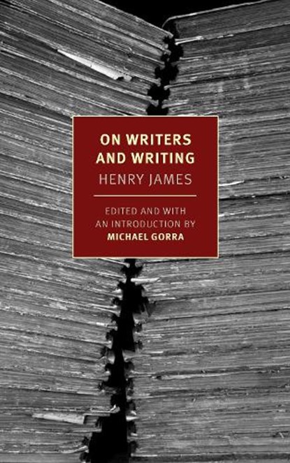 On Writers and Writing, Henry James ; Michael Gorra - Paperback - 9781681379234
