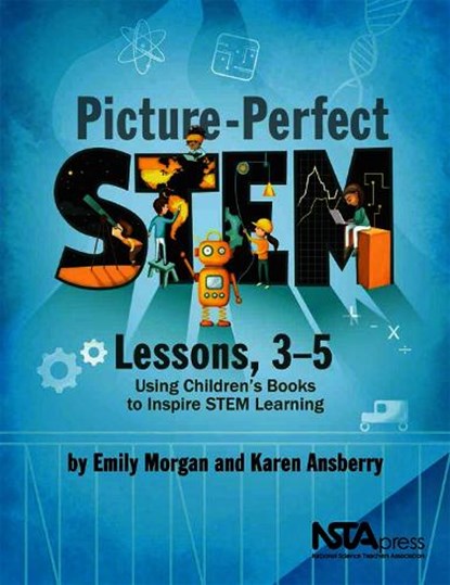 Picture-Perfect STEM Lessons, 3-5, Emily Morgan ; Karen Ansberry - Paperback - 9781681403311
