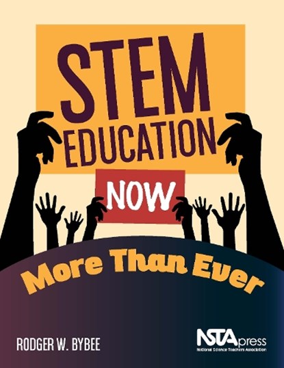 STEM Education Now More Than Ever, Rodger W. Bybee - Paperback - 9781681406015