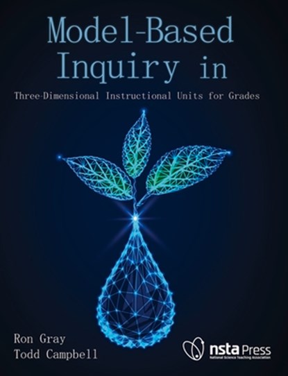 Model-Based Inquiry in Biology: Three-Dimensional Instructional Units for Grades 9-12, Ron Gray - Paperback - 9781681406732
