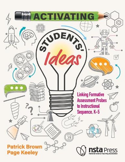 Activating Students' Ideas: Linking Formative Assessment Probes to Instructional Sequence, Patrick Brown - Paperback - 9781681409689