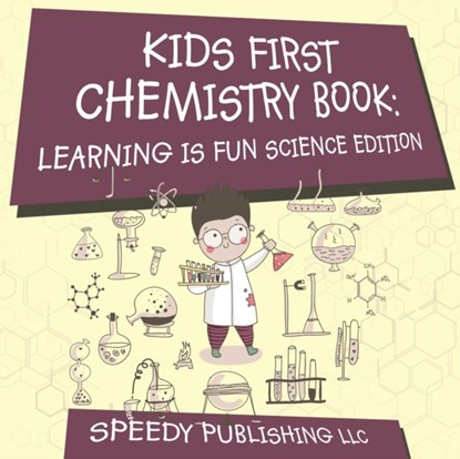 Kids First Chemistry Book, Speedy Publishing LLC - Paperback - 9781681453873