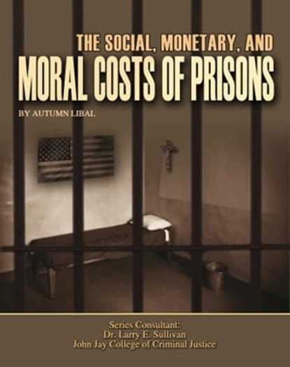 The Social, Monetary, And Moral Costs of Prisons, Autumn Libal - Ebook - 9781681461069