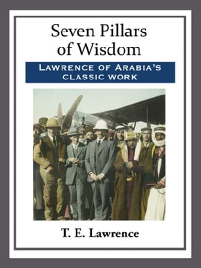 Seven Pillars of Wisdom, T. E. Lawrence - Ebook - 9781681464091