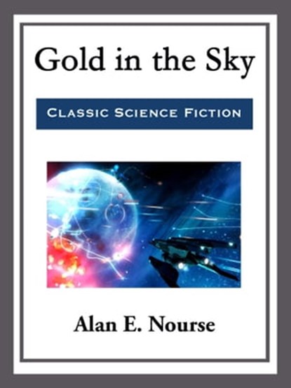 Gold in the Sky, Alan E. Nourse - Ebook - 9781681465173