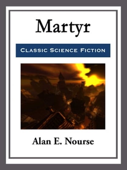 Martyr, Alan E. Nourse - Ebook - 9781681465296