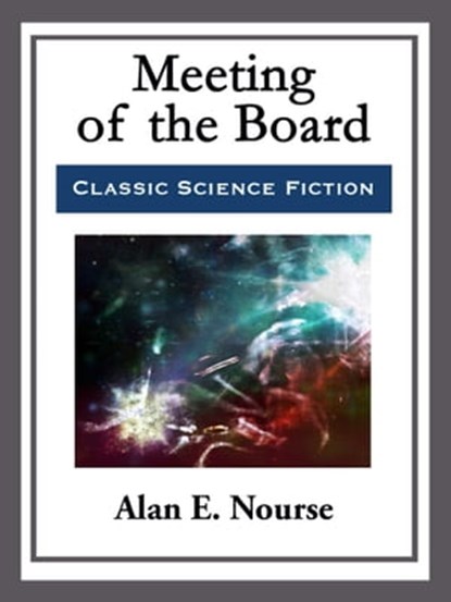 Meeting of the Board, Alan E. Nourse - Ebook - 9781681465319