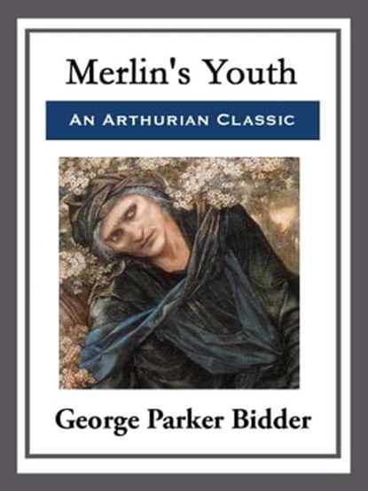 Merlin's Youth, George Parker Bidder - Ebook - 9781681465326