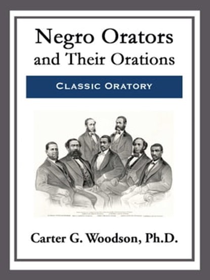 Negro Orators and Their Orations, Carter G. Woodson - Ebook - 9781681465333