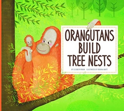 Orangutans Build Tree Nests, Elizabeth Raum - Paperback - 9781681521534
