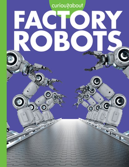 Curious about Factory Robots, Lela Nargi - Paperback - 9781681529394