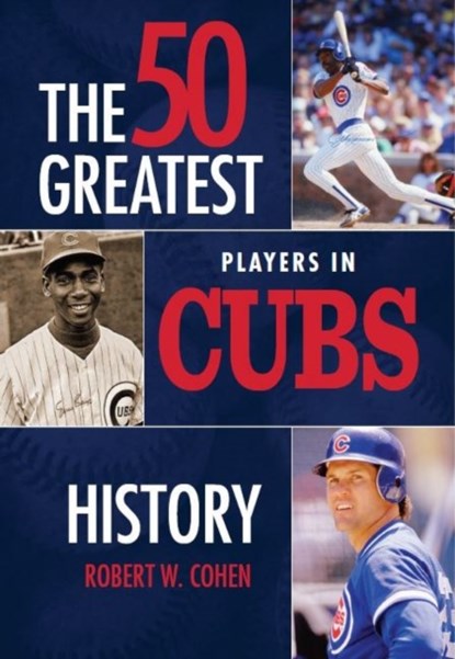 50 Greatest Players in Cubs History, Robert W Cohen - Gebonden - 9781681570556