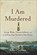 I Am Murdered, Bruce Chadwick - Paperback - 9781681621050
