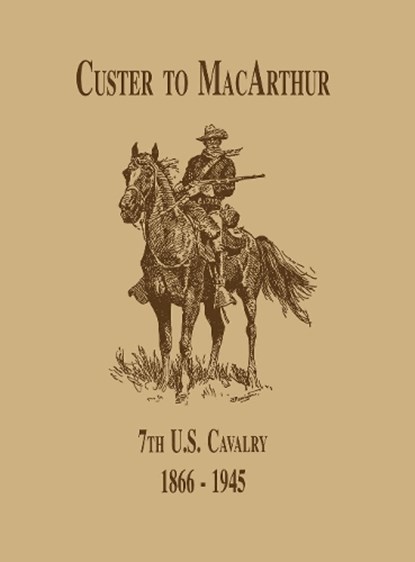 From Custer to MacArthur: The 7th U.S. Cavalry (1866-1945), Edward C. Dailey - Paperback - 9781681622880