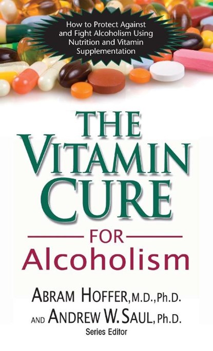 The Vitamin Cure for Alcoholism, Abram Hoffer ; Andrew W Saul - Gebonden - 9781681626659